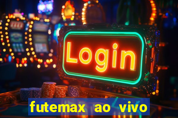 futemax ao vivo futebol ao vivo hoje